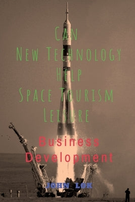 Can New Technology Help Space Tourism Leisure by Lok, John