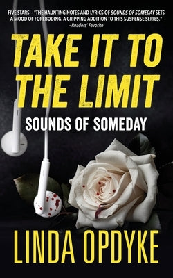 Take it to the Limit: Book Five: Sounds of Someday by Opdyke, Linda