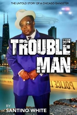 Troubleman: The Life of a man from the streets by White, Joseph