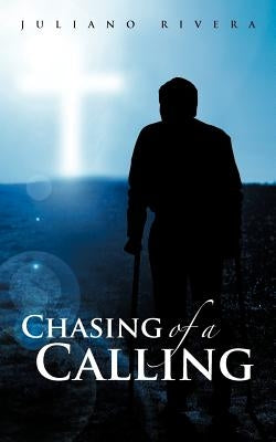 Chasing of a Calling by Rivera, Juliano