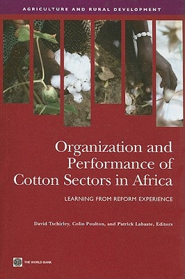 Organization and Performance of Cotton Sectors in Africa: Learning from Reform Experience by Tschirley, David