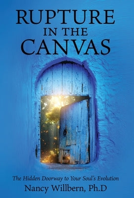 Rupture in the Canvas: The Hidden Doorway to Your Soul's Evolution by Willbern, Ph. D. Nancy