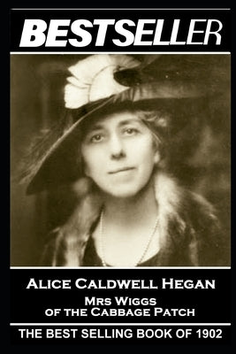 Alice Caldwell Hegan - Mrs Wiggs of the Cabbage Patch: The Bestseller of 1902 by Hegan, Alice Caldwell