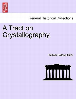 A Tract on Crystallography. by Miller, William Hallows