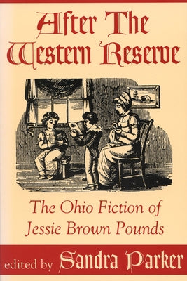 After the Western Reserve: The Ohio Fiction of Jessie Brown Pounds by Parker, Sandra