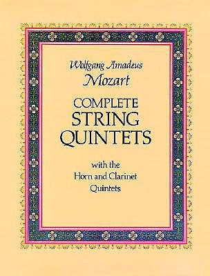 Complete String Quintets: With the Horn and Clarinet Quintets by Mozart, Wolfgang Amadeus