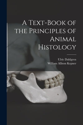 A Text-book of the Principles of Animal Histology by Dahlgren, Ulric