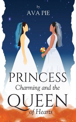 Princess Charming and the Queen of Hearts by Pie, Ava