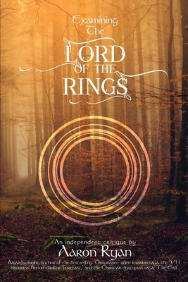 Examining The Lord of the Rings: An independent critique by Aaron Ryan by Ryan, Aaron