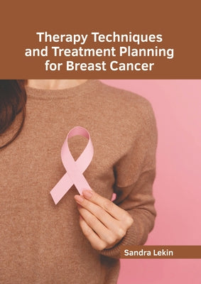 Therapy Techniques and Treatment Planning for Breast Cancer by Lekin, Sandra