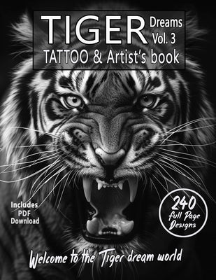 TIGER Dreams Tattoo & Artist's Book Vol. 3 - A Surreal Journey in Grayscale: An Ultimate Guide for photorealistic black-and-grey Tiger Tattoos and col by Mets, Alex