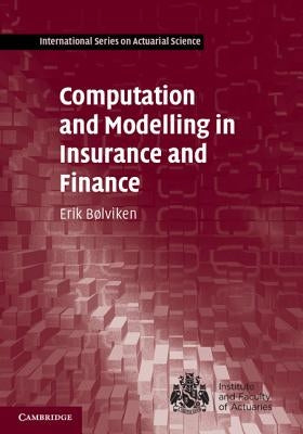 Computation and Modelling in Insurance and Finance by Bølviken, Erik