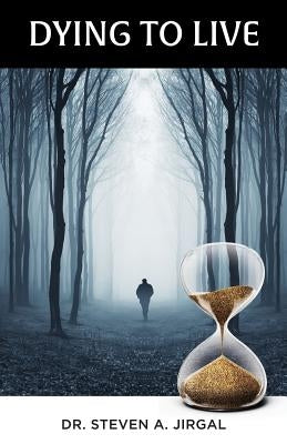 Dying to Live by Jirgal, Steve A.