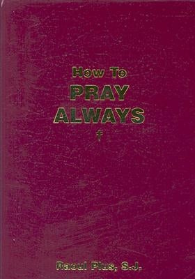 How to Pray Always by Plus, Raoul