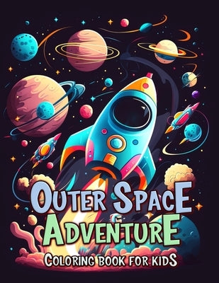 Outer Space Adventure Coloring Book for Kids: Explore the Universe with Fun and Creativity by Seidel, Laura