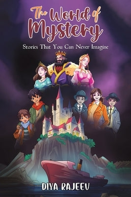 The World of Mystery: Stories That You Can Never Imagine by Rajeev, Diya