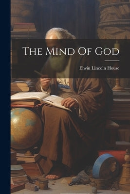 The Mind Of God by House, Elwin Lincoln
