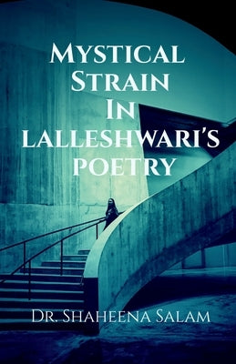 Mystical Strain in Lalleshwari's Poetry by Shaheena