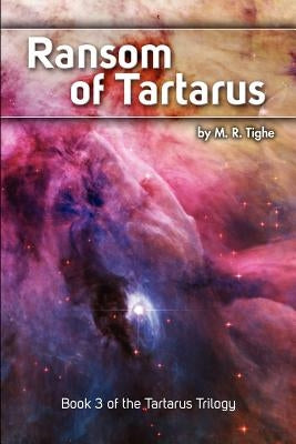 Ransom of Tartarus: Book 3 of the Tartarus Trilogy by Tighe, M. R.