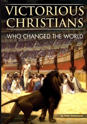 Victorious Christians: Who Changed the World by Hammond, Peter