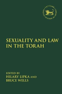 Sexuality and Law in the Torah by Lipka, Hilary