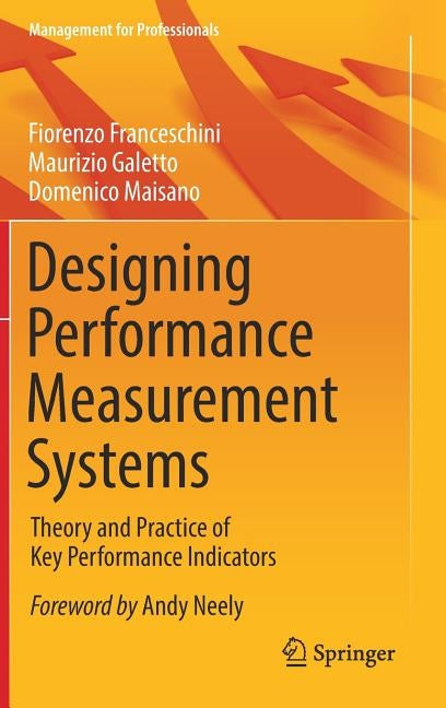 Designing Performance Measurement Systems: Theory and Practice of Key Performance Indicators by Franceschini, Fiorenzo