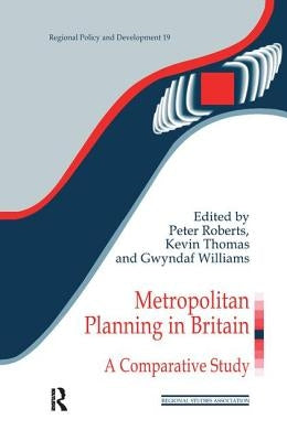 Metropolitan Planning in Britain: A Comparative Study by Roberts, Peter