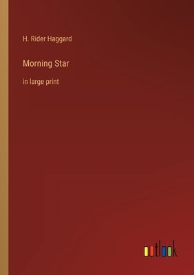 Morning Star: in large print by Haggard, H. Rider