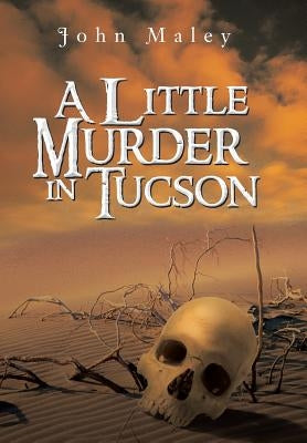 A Little Murder in Tucson by Maley, John