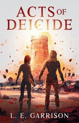 Acts of Deicide by Garrison, L. E.
