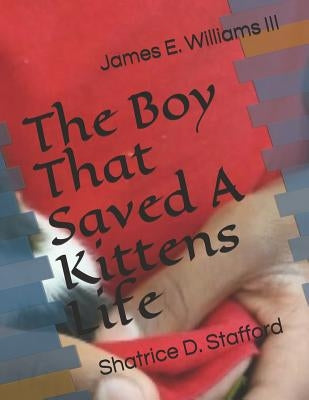 The Boy That Saved A Kittens Life by Stafford, Shatrice D.