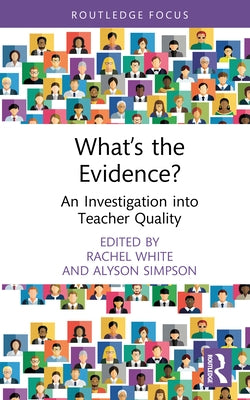 What's the Evidence?: An Investigation into Teacher Quality by White, Rachel