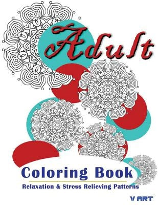 Adult Coloring Book: Coloring Books For Adults: Relaxation & Stress Relieving Patterns by Suwannawat, Tanakorn