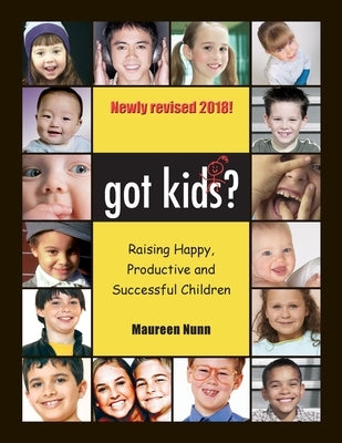 got kids?: Raising Happy, productive and Successful Children by Nunn, Maureen