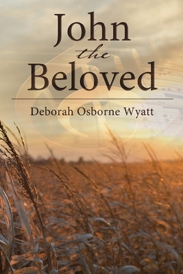 John the Beloved by Wyatt, Deborah