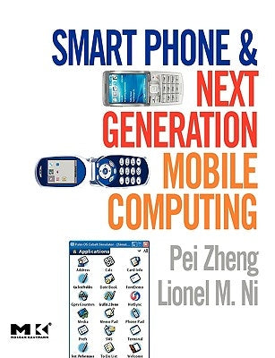 Smart Phone and Next Generation Mobile Computing by Zheng, Pei
