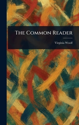 The Common Reader by Woolf, Virginia