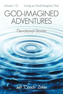 God-Imagined Adventures: Devotional Stories by Zirkle, Jeff