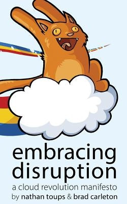 Embracing Disruption: A Cloud Revolution Manifesto by Carleton, Brad