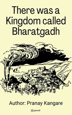 There was a kingdom Call Bharatgadh by Kangare, Pranay