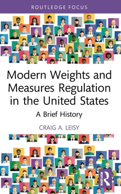 Modern Weights and Measures Regulation in the United States: A Brief History by Leisy, Craig A.