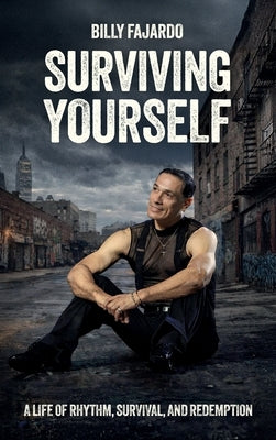 Surviving Yourself, A Life of Rhythm, Survival, and Redemption by Fajardo, Billy