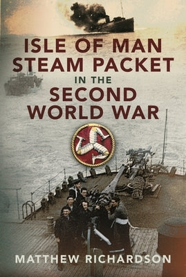 Isle of Man Steam Packet in the Second World War by Richardson, Matthew