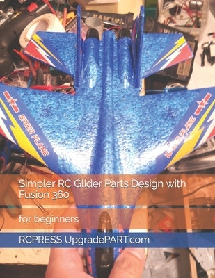 Simpler RC Glider Parts Design with Fusion 360 by Yu, Mike