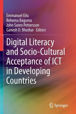 Digital Literacy and Socio-Cultural Acceptance of Ict in Developing Countries by Eilu, Emmanuel