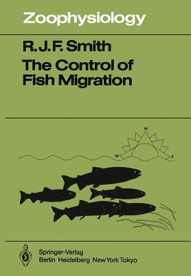 The Control of Fish Migration by Smith, R. J. F.