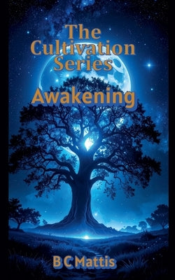 The Cultivation Series-Awakening by Mattis, B. C.