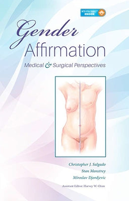 Gender Affirmation: Medical and Surgical Perspectives by Salgado, Christopher
