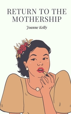 Return to the Mothership by Kelly, Joanne