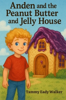 Anden and the Peanut Butter and Jelly House by Eady Walker, Tammy